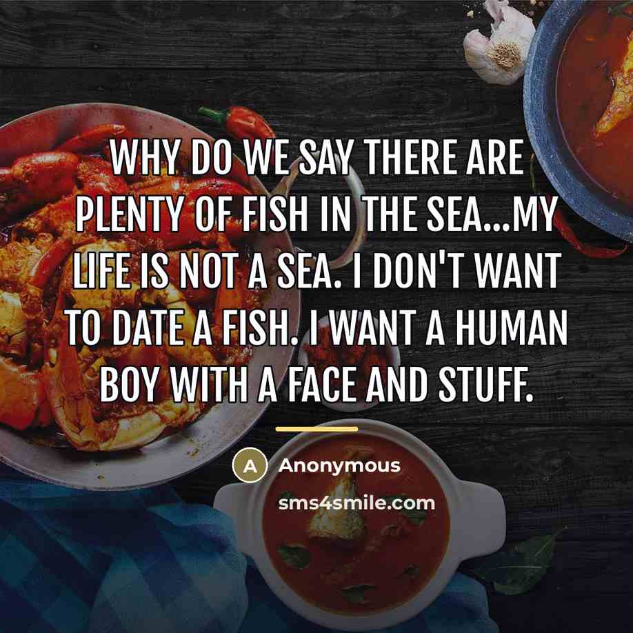 “Why do we say there are plenty of fish in…” quote by Anonymous