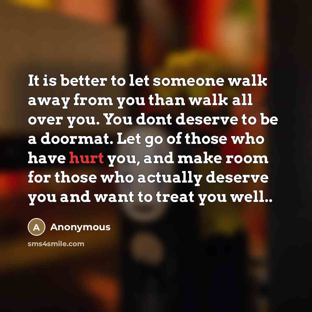 “It is better to let someone walk away from you…” quote by Anonymous