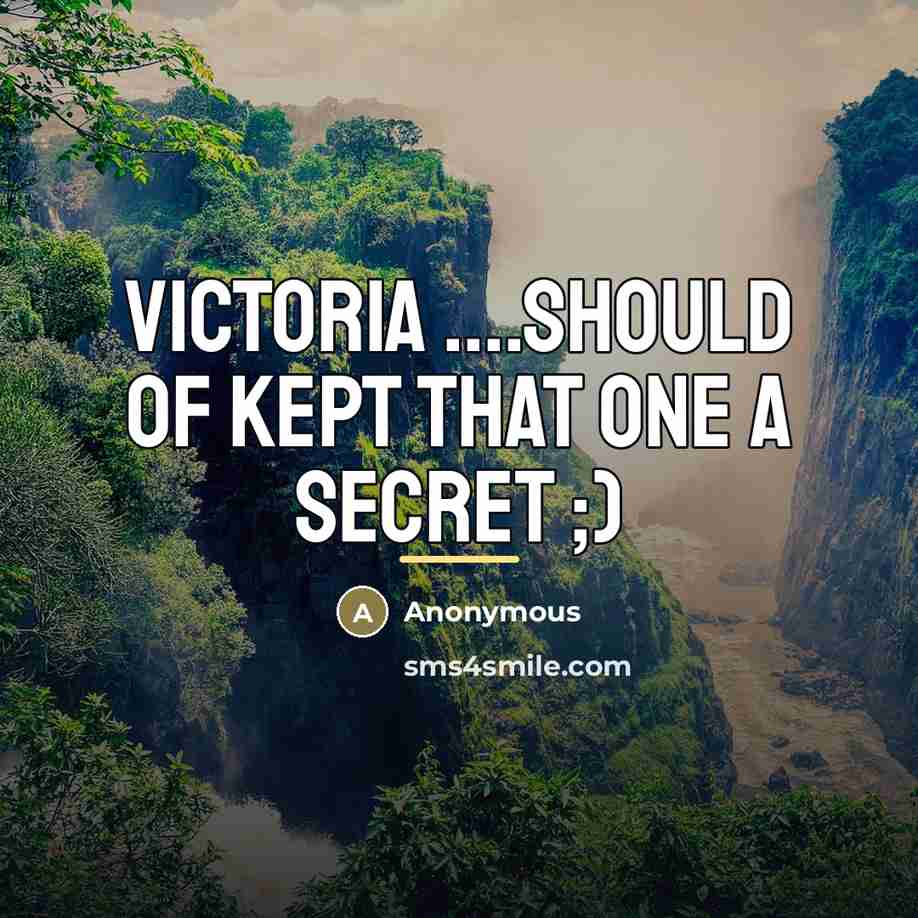 “Victoria ....should of kept that one a secret ;)…” quote by Anonymous