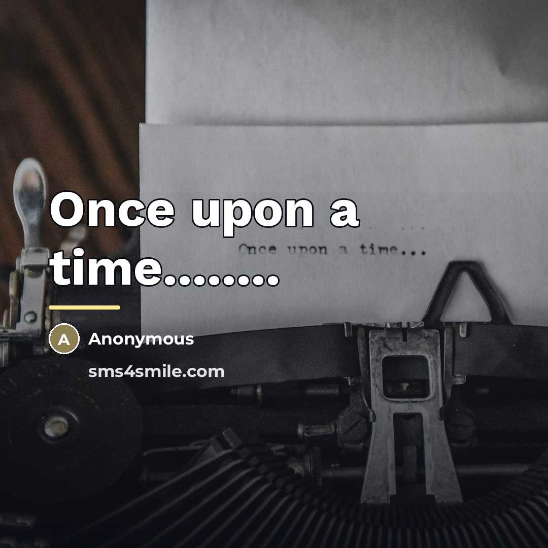 “Once upon a time........…” quote by Anonymous