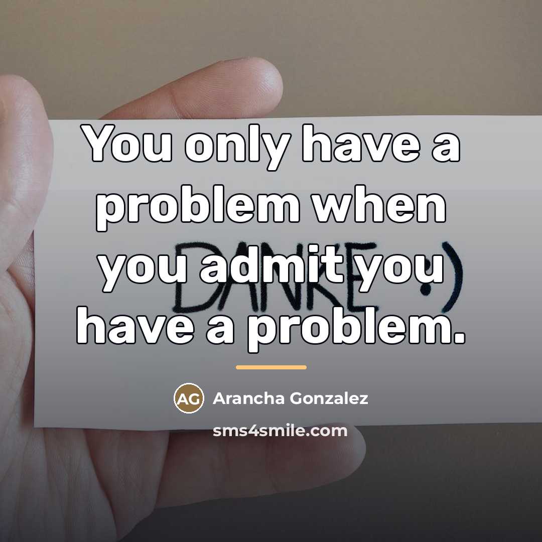 “You only have a problem when you admit you have…” quote by Arancha Gonzalez