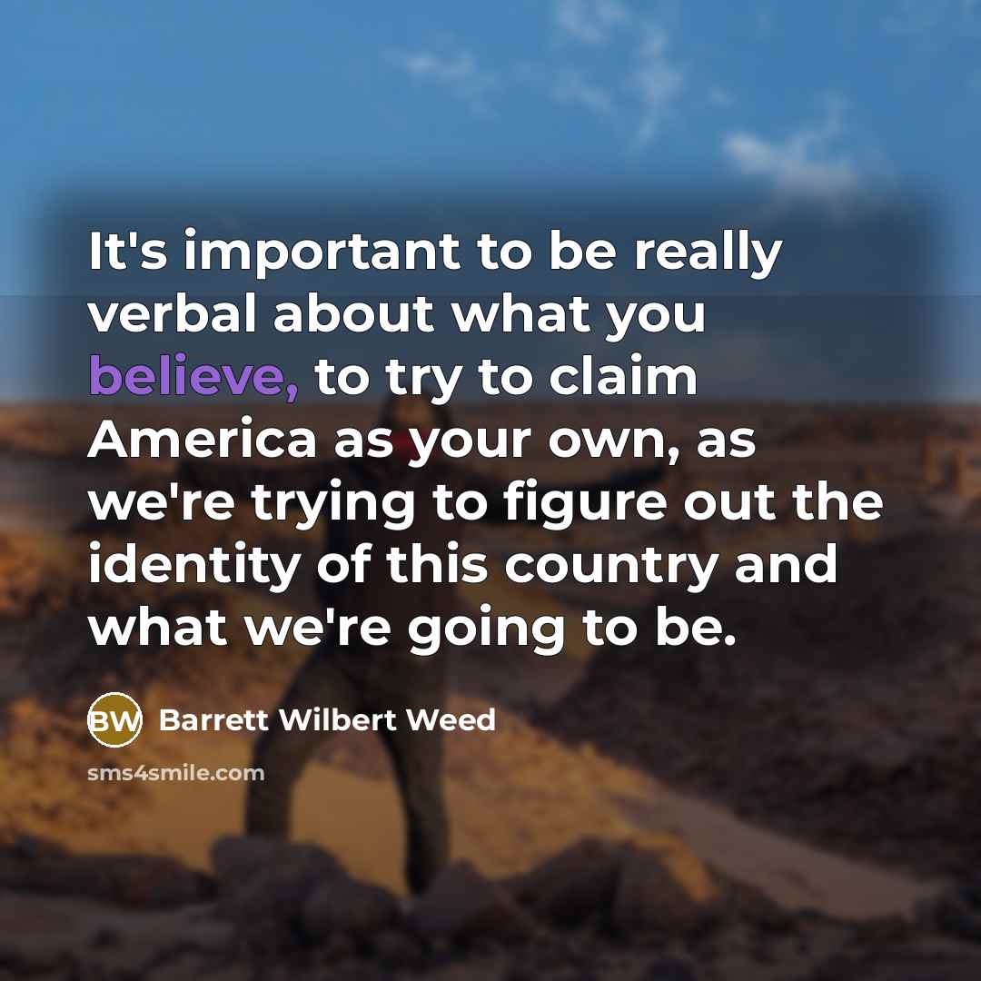 “It's important to be really verbal about what you believe,…” quote by Barrett Wilbert Weed