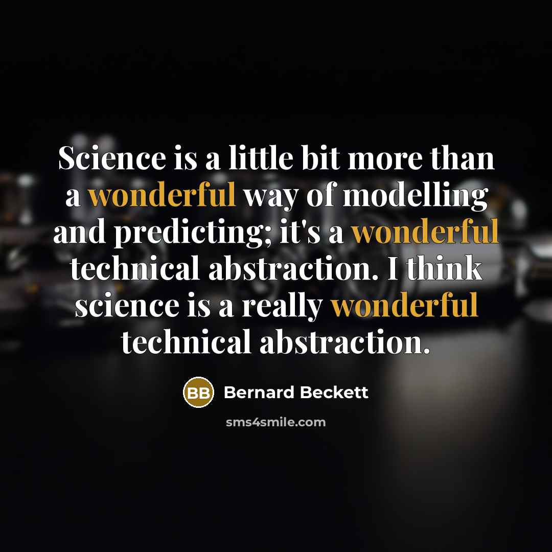 “Science is a little bit more than a wonderful way…” quote by Bernard Beckett