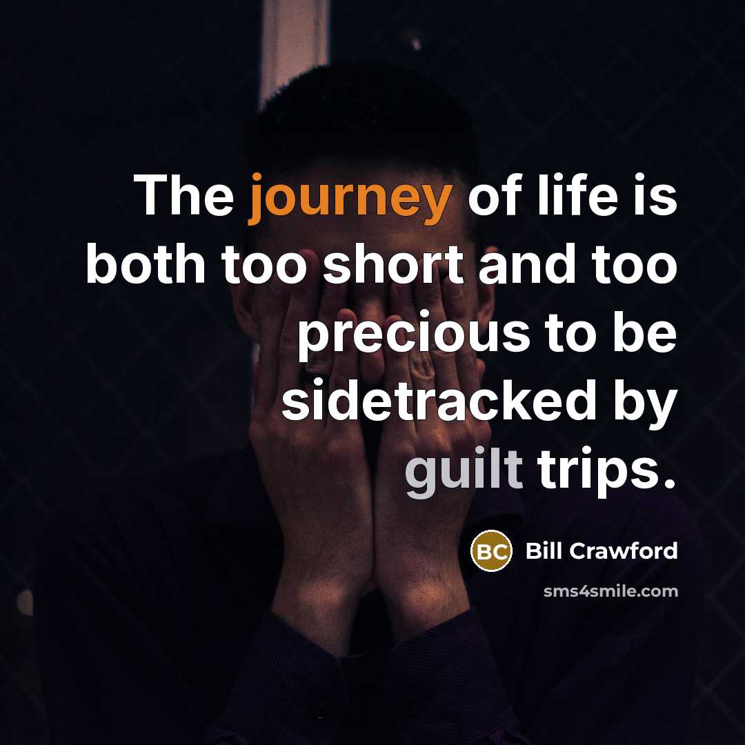 “The journey of life is both too short and too…” quote by Bill Crawford