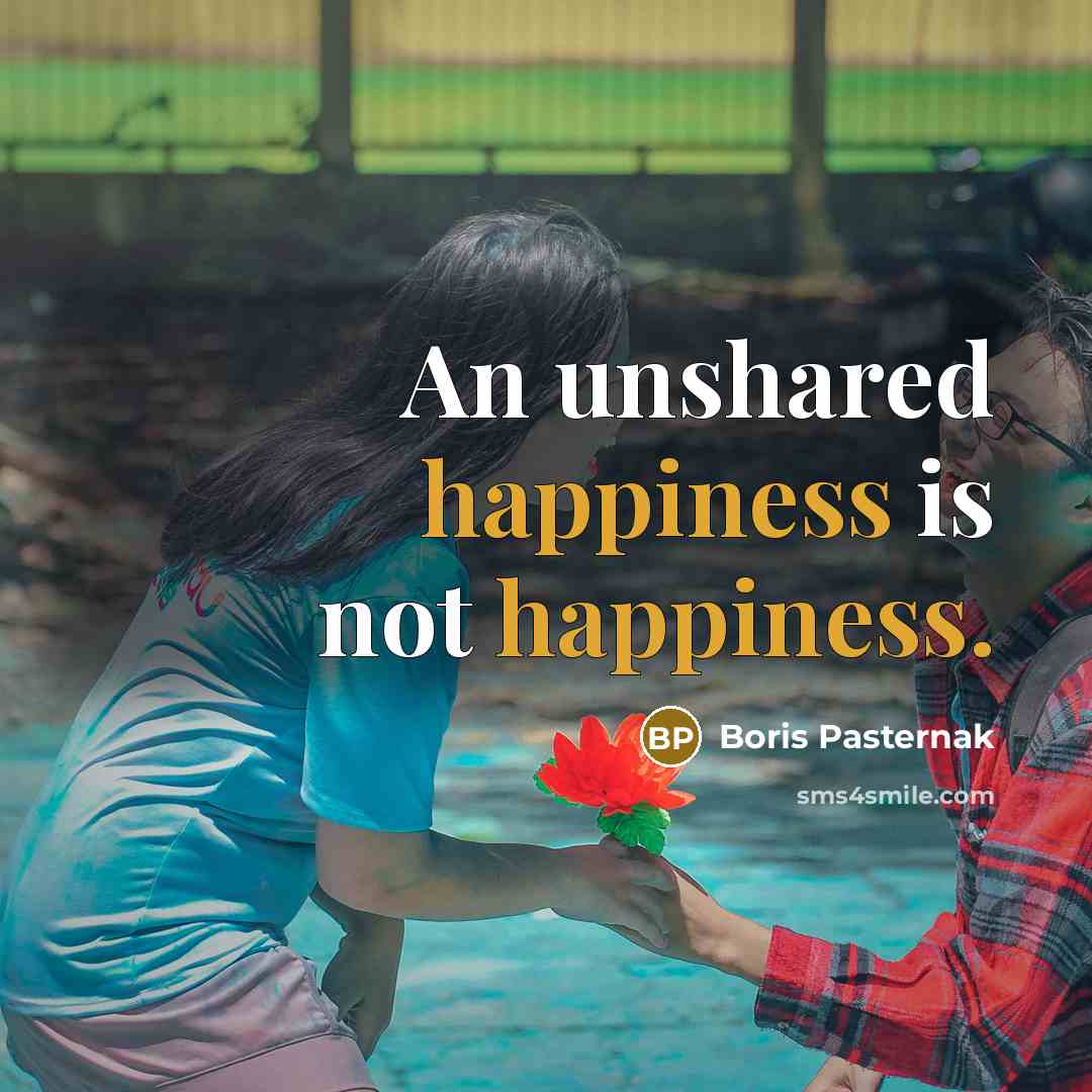 “An unshared happiness is not happiness.…” quote by Boris Pasternak