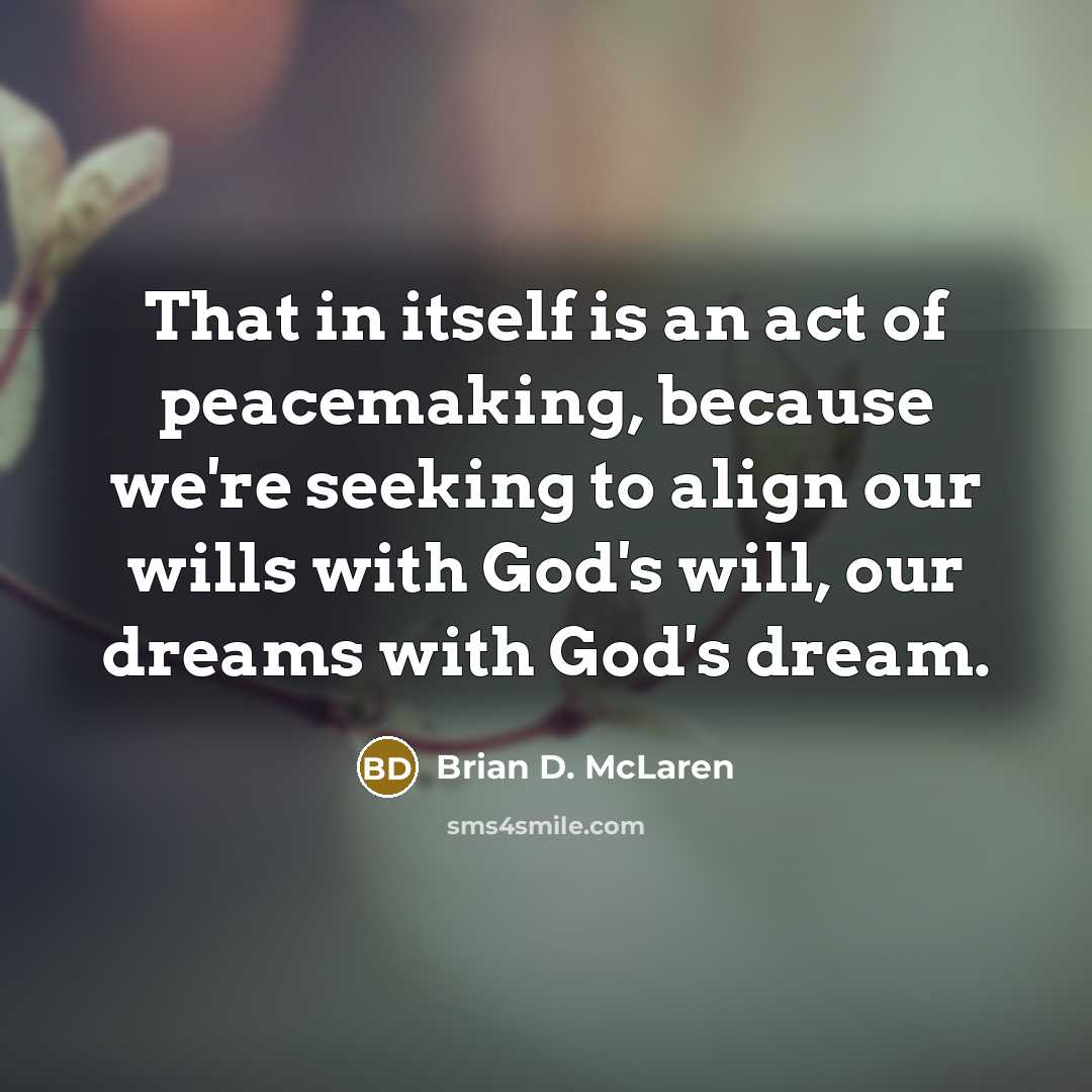 “That in itself is an act of peacemaking, because we're…” quote by Brian D. McLaren