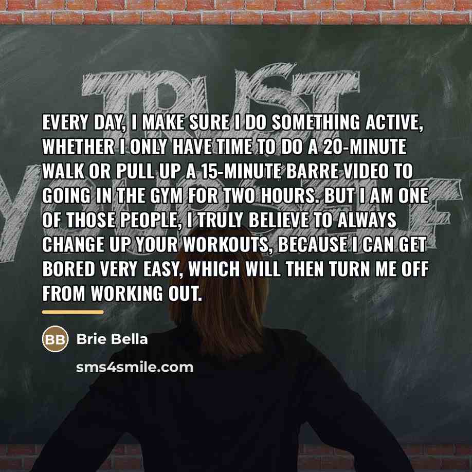 “Every day, I make sure I do something active, whether…” quote by Brie Bella