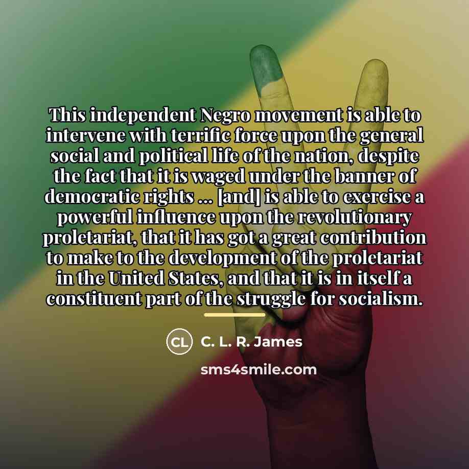 “This independent Negro movement is able to intervene with terrific…” quote by C. L. R. James