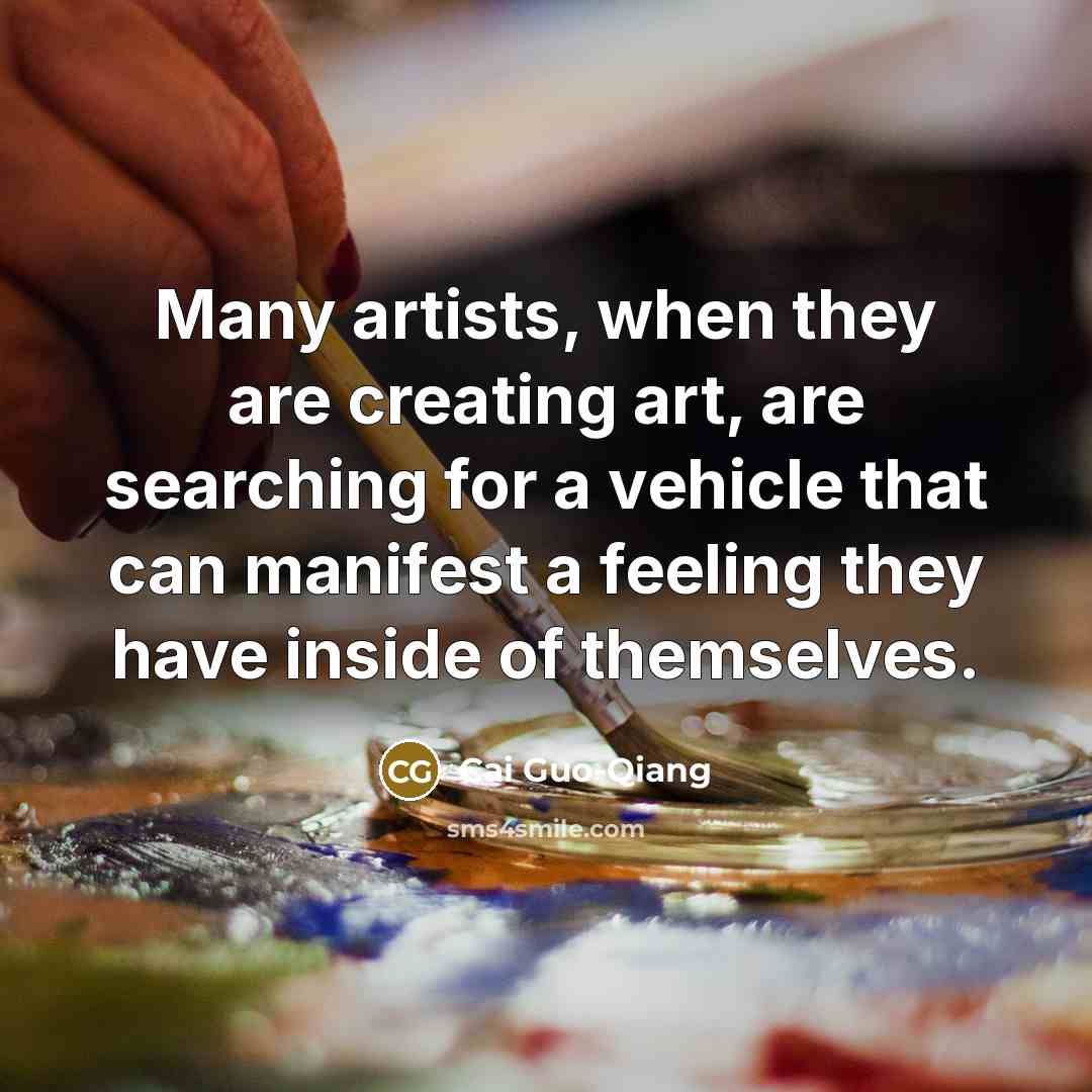 “Many artists, when they are creating art, are searching for…” quote by Cai Guo-Qiang