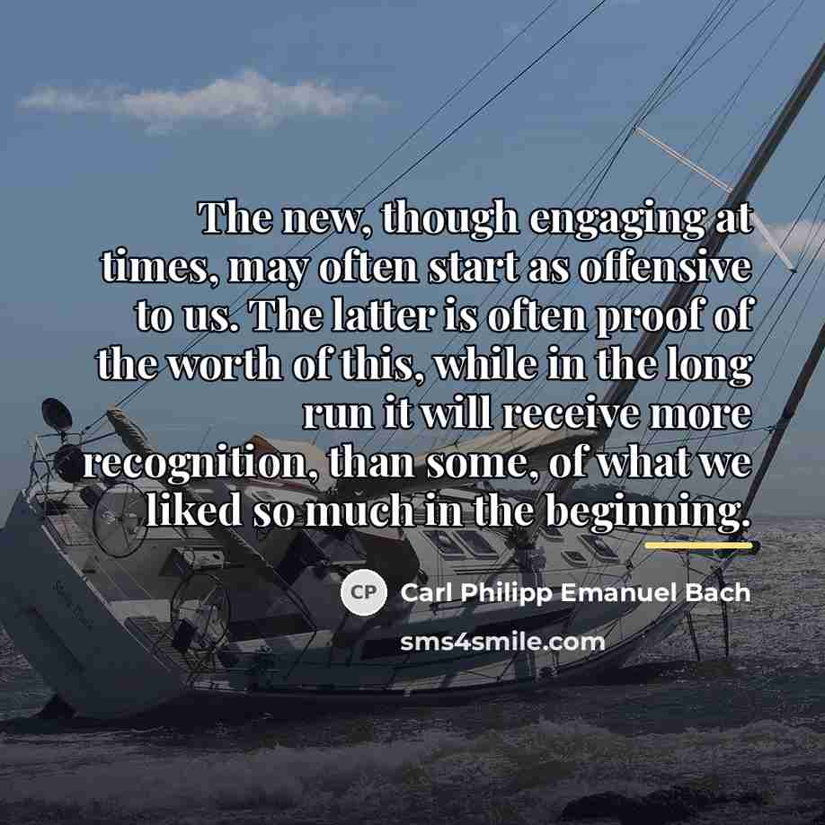 “The new, though engaging at times, may often start as…” quote by Carl Philipp Emanuel Bach