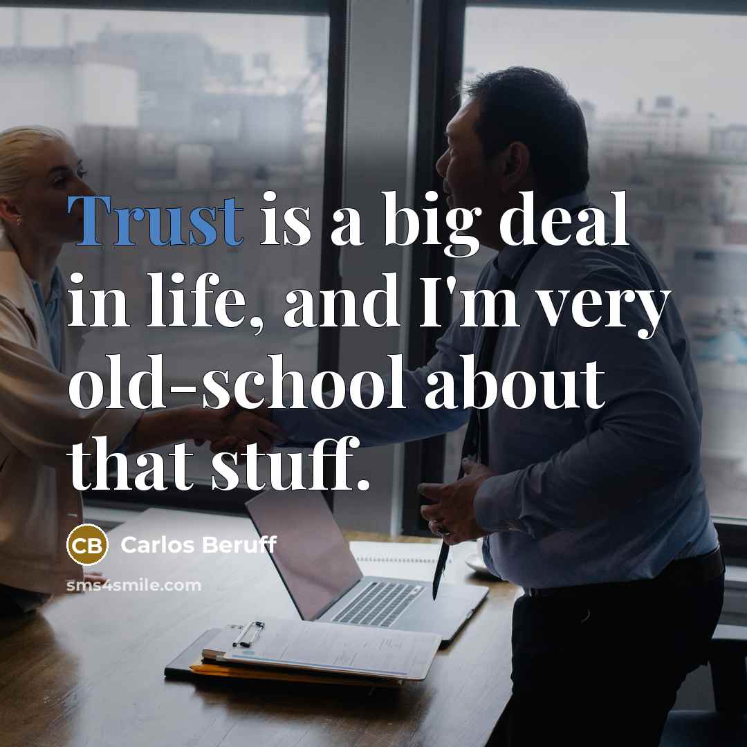 “Trust is a big deal in life, and I'm very…” quote by Carlos Beruff