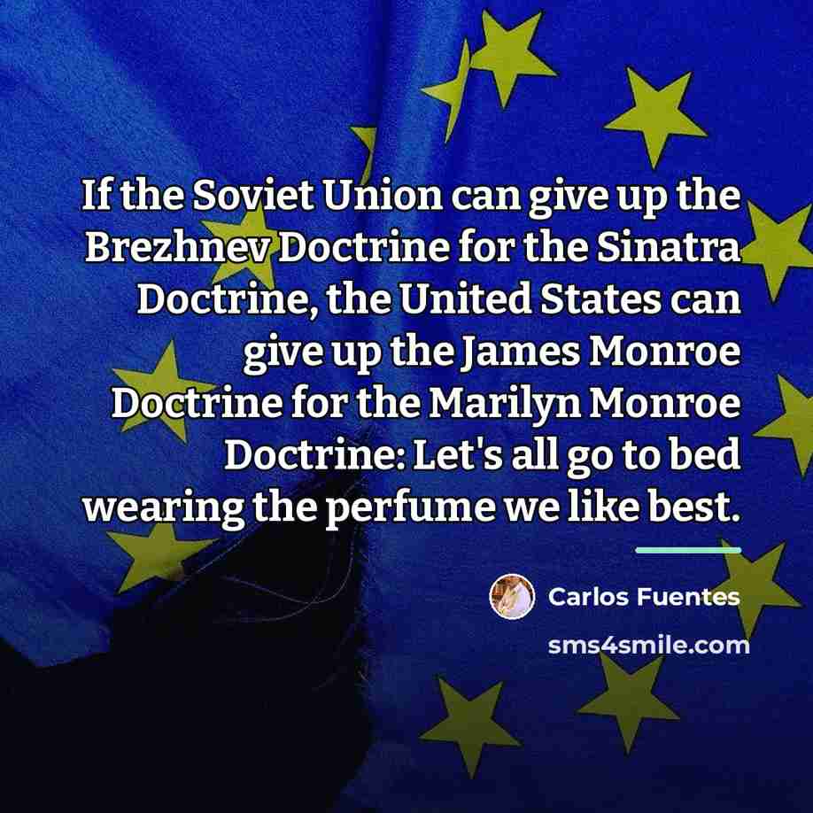 “If the Soviet Union can give up the Brezhnev Doctrine…” quote by Carlos Fuentes