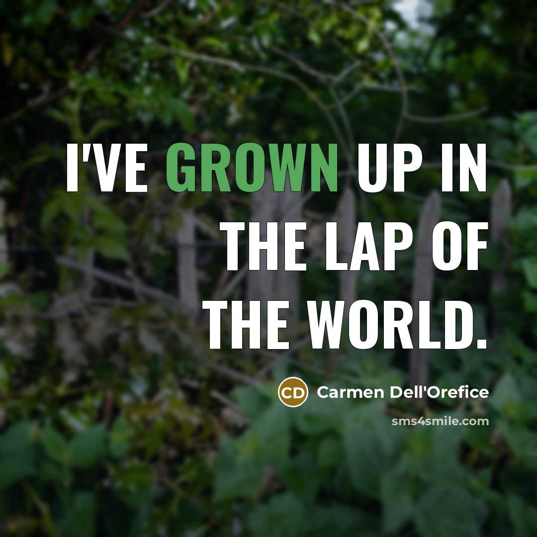 “I've grown up in the lap of the world.…” quote by Carmen Dell'Orefice