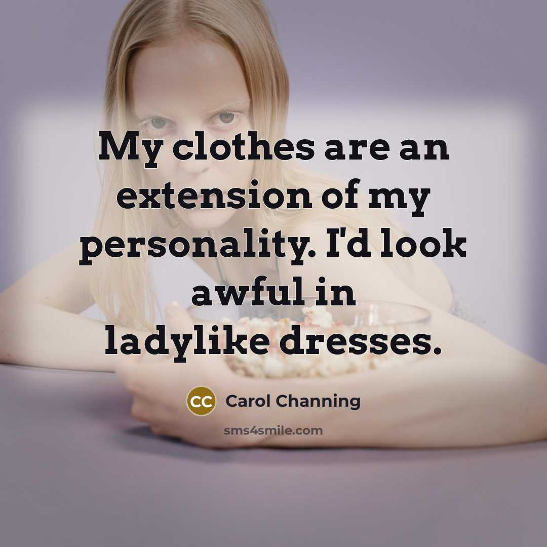 “My clothes are an extension of my personality. I'd look…” quote by Carol Channing