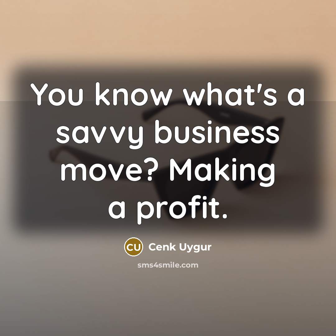 “You know what's a savvy business move? Making a profit.…” quote by Cenk Uygur