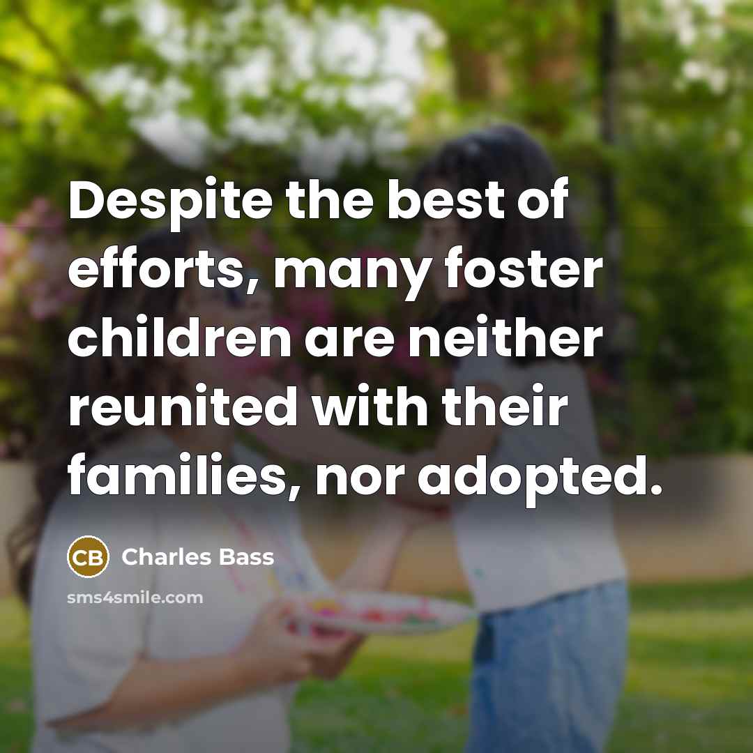 “Despite the best of efforts, many foster children are neither…” quote by Charles Bass