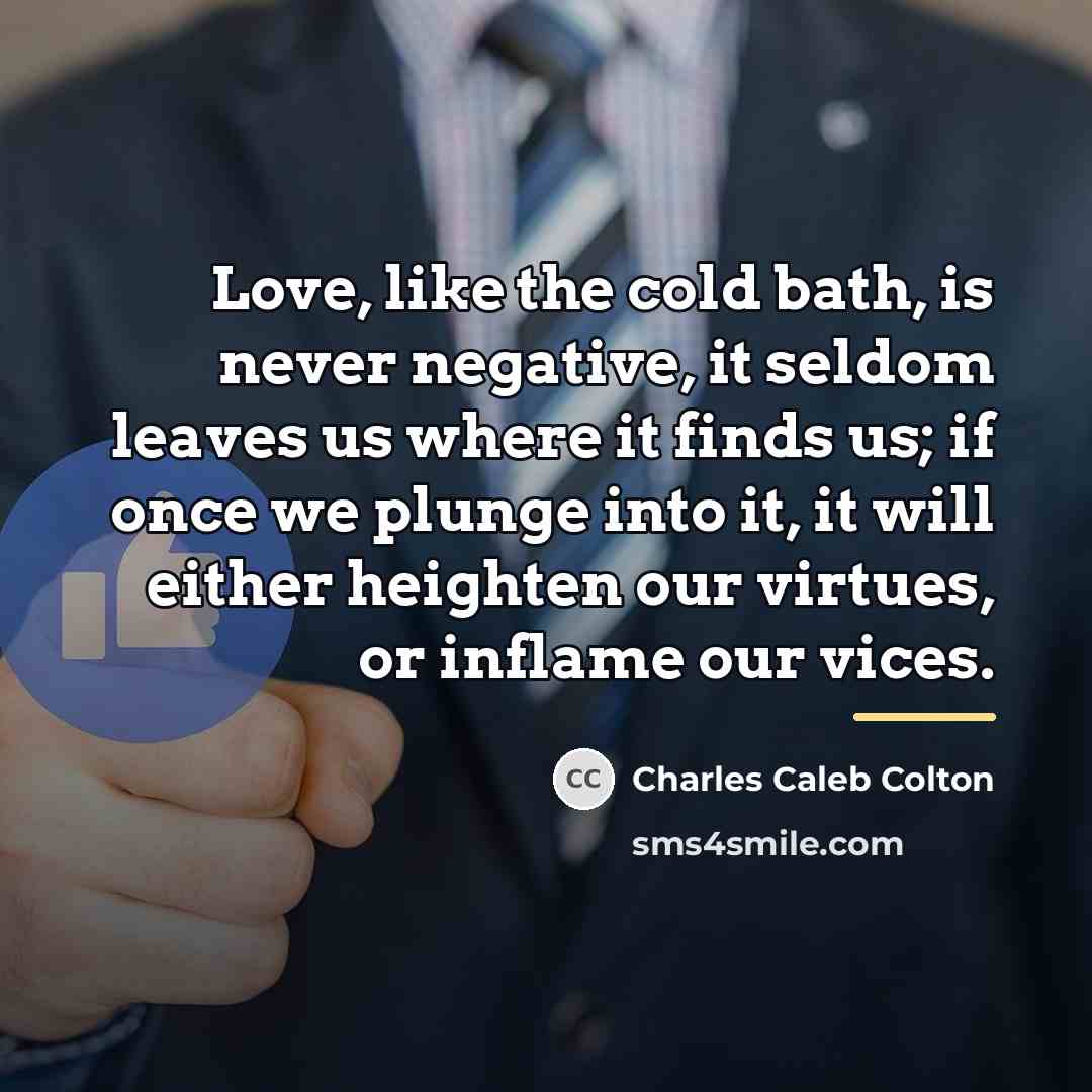 “Love, like the cold bath, is never negative, it seldom…” quote by Charles Caleb Colton