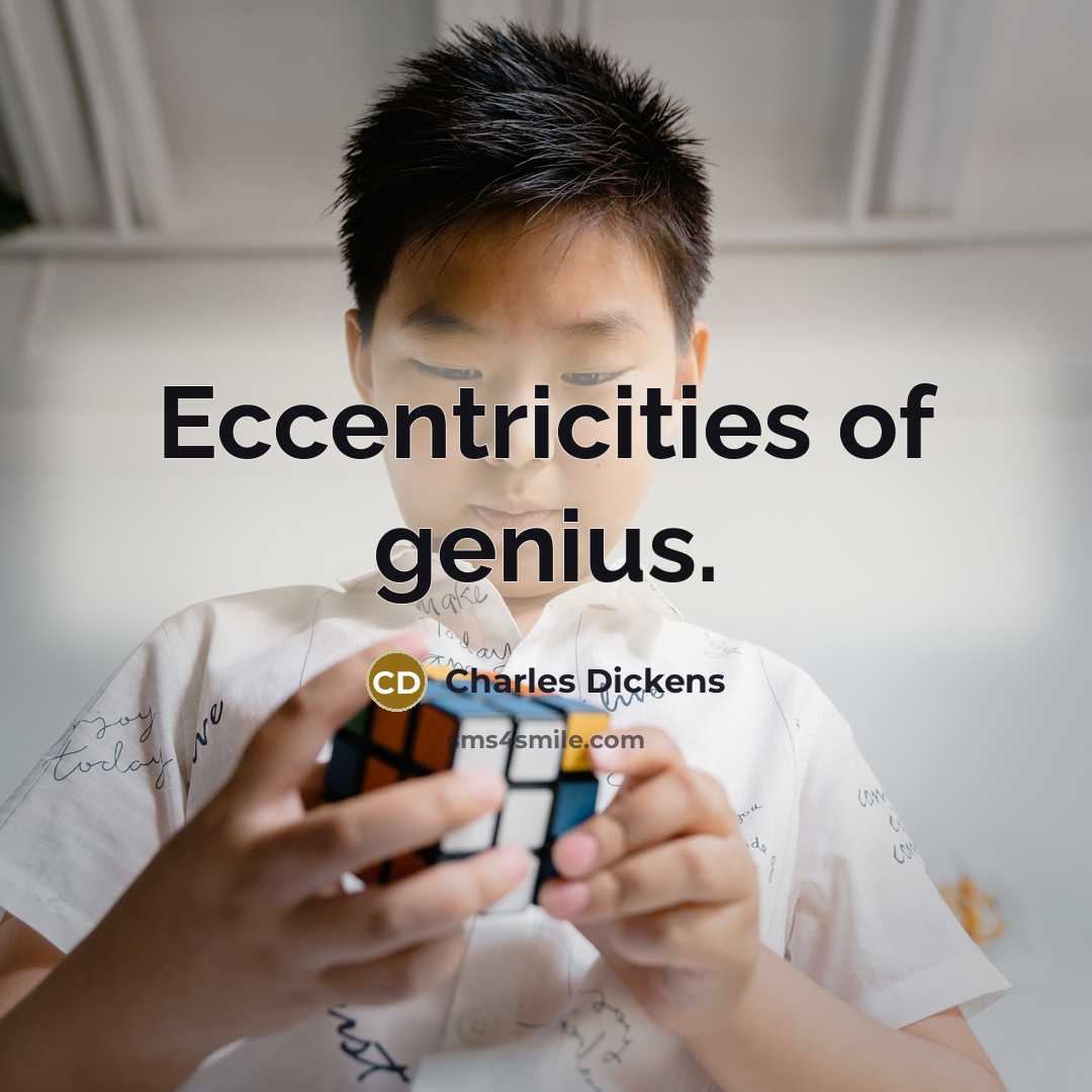 “Eccentricities of genius.” quote by Charles Dickens