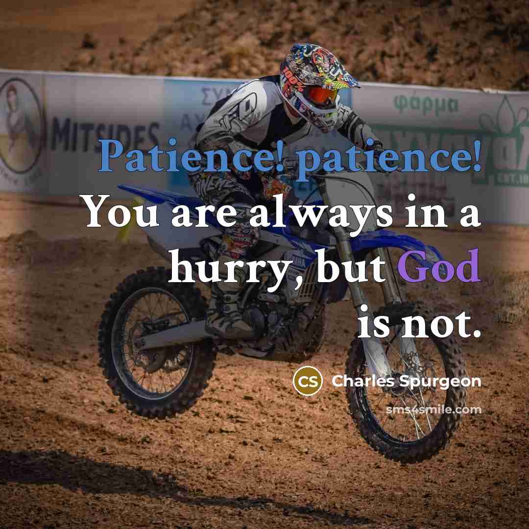 “Patience! patience! You are always in a hurry, but God…” quote by Charles Spurgeon