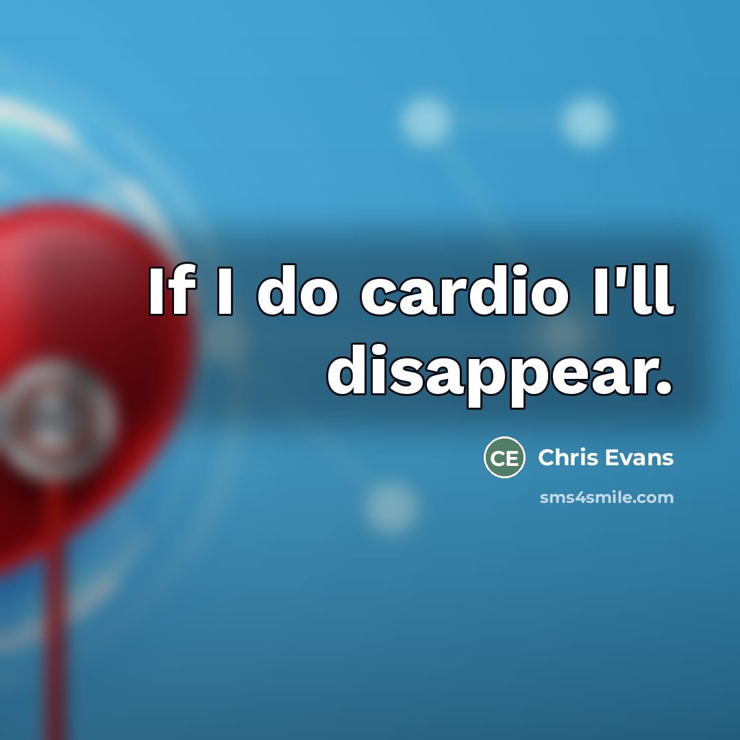 “If I do cardio I'll disappear.…” quote by Chris Evans