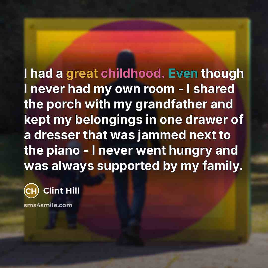 “I had a great childhood. Even though I never had…” quote by Clint Hill