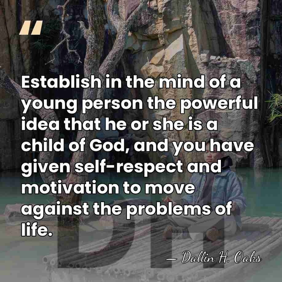 Establish in the mind of a young person the powerful idea that&hellip; - Dallin H. Oaks