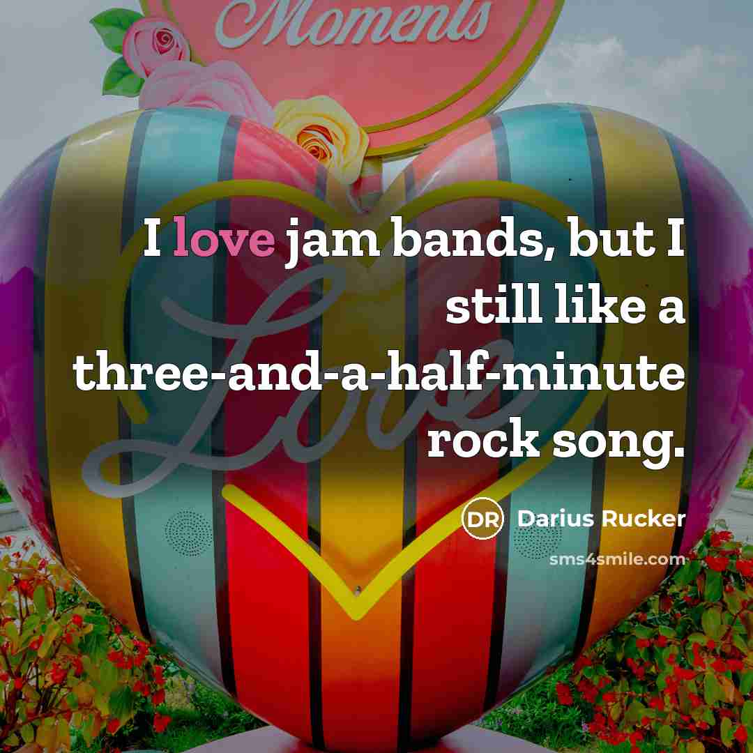 “I love jam bands, but I still like a three-and-a-half-minute…” quote by Darius Rucker