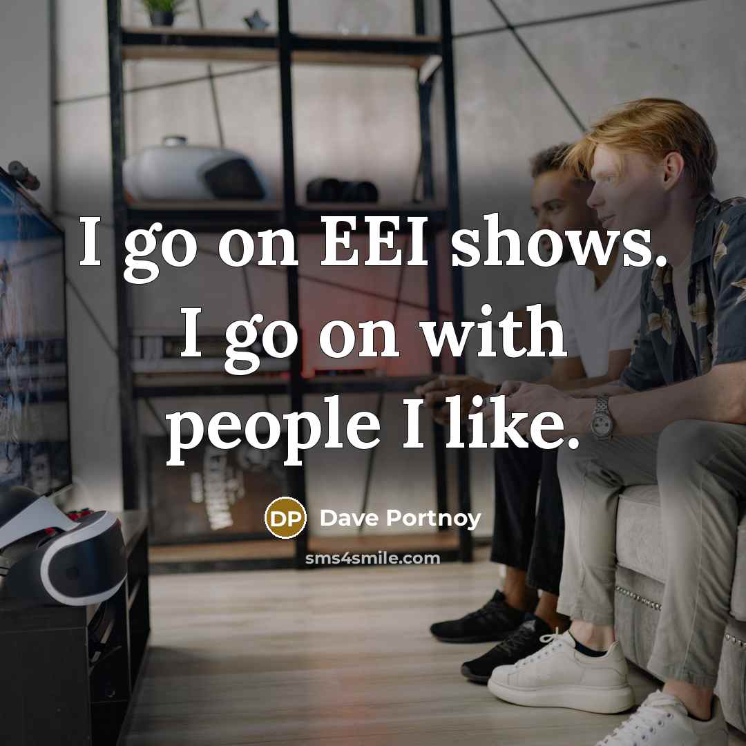 “I go on EEI shows. I go on with people…” quote by Dave Portnoy