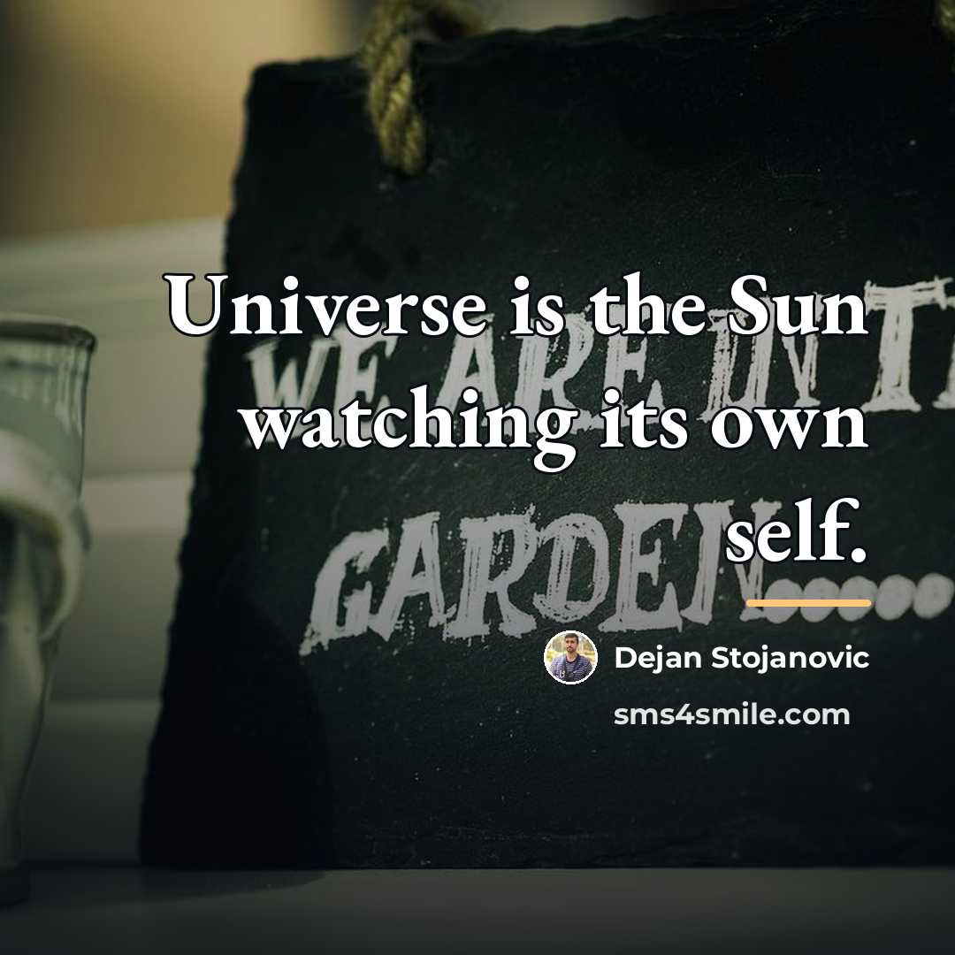 “Universe is the Sun watching its own self.…” quote by Dejan Stojanovic