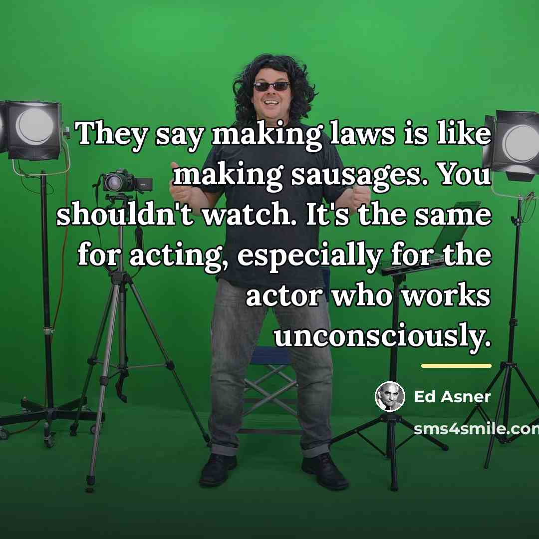 “They say making laws is like making sausages. You shouldn't…” quote by Ed Asner