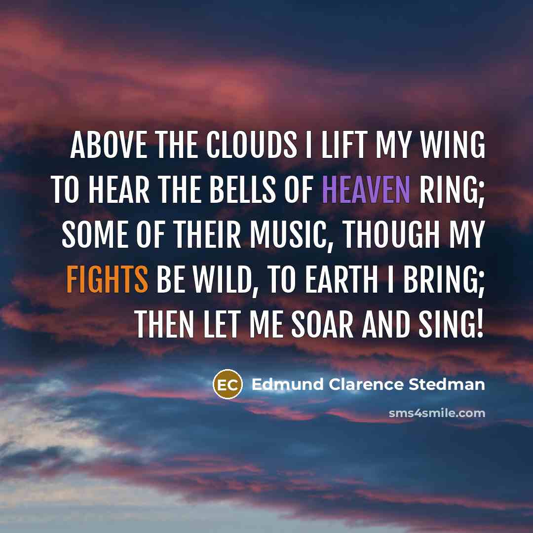 “Above the clouds I lift my wing To hear the…” quote by Edmund Clarence Stedman
