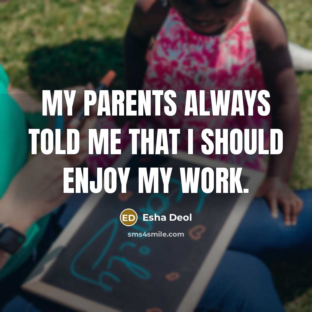 “My parents always told me that I should enjoy my…” quote by Esha Deol