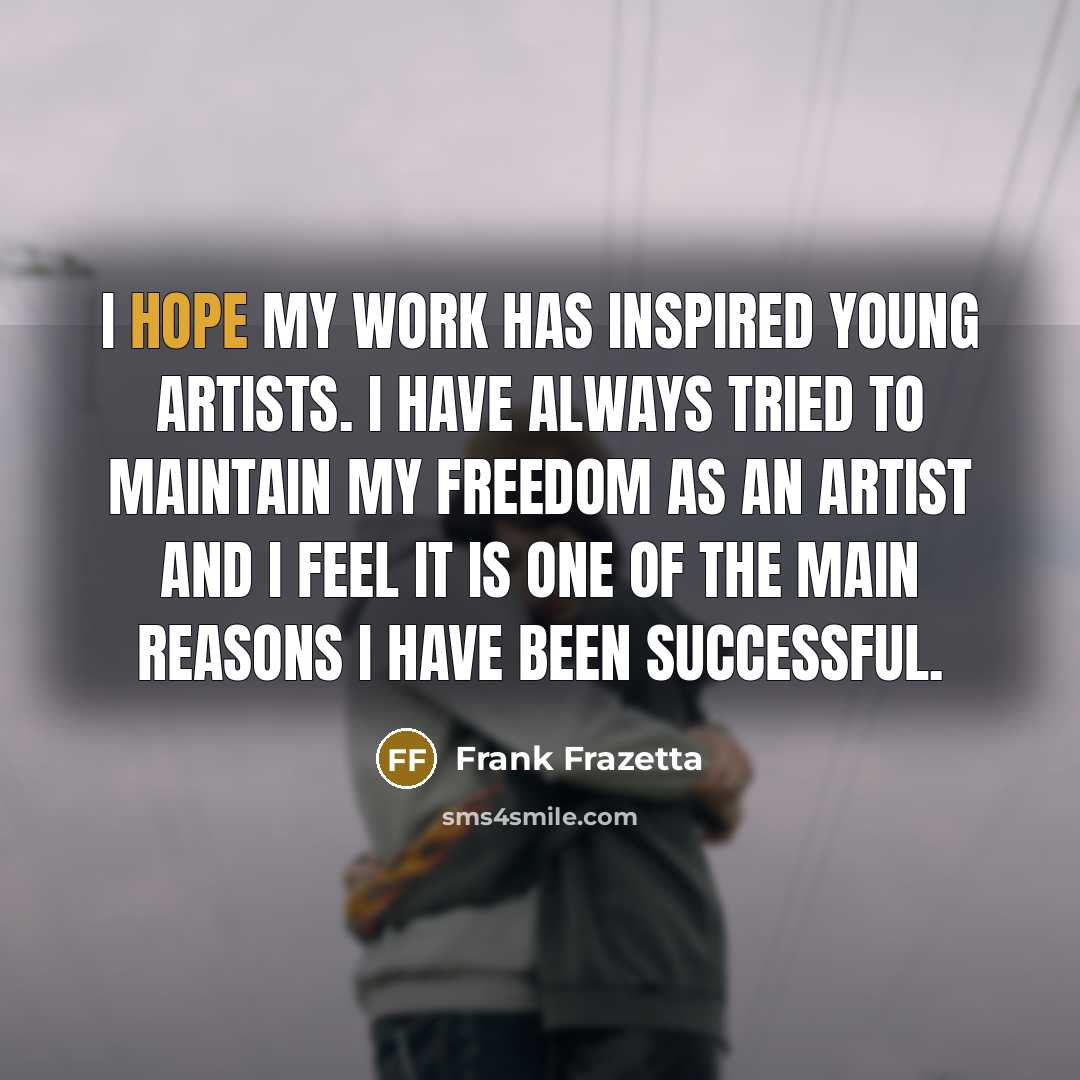 “I hope my work has inspired young artists. I have…” quote by Frank Frazetta