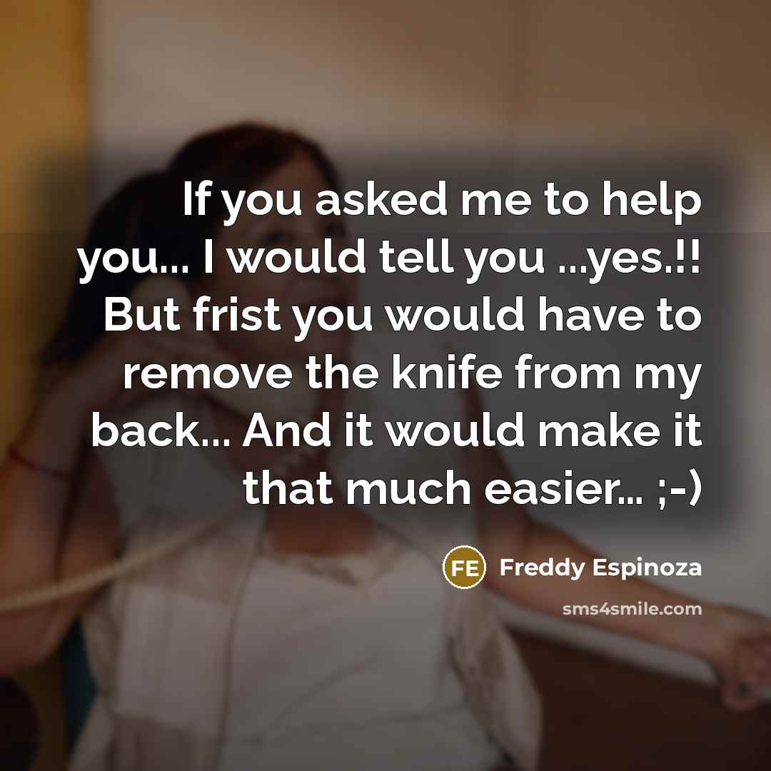 “If you asked me to help you... I would tell…” quote by Freddy Espinoza