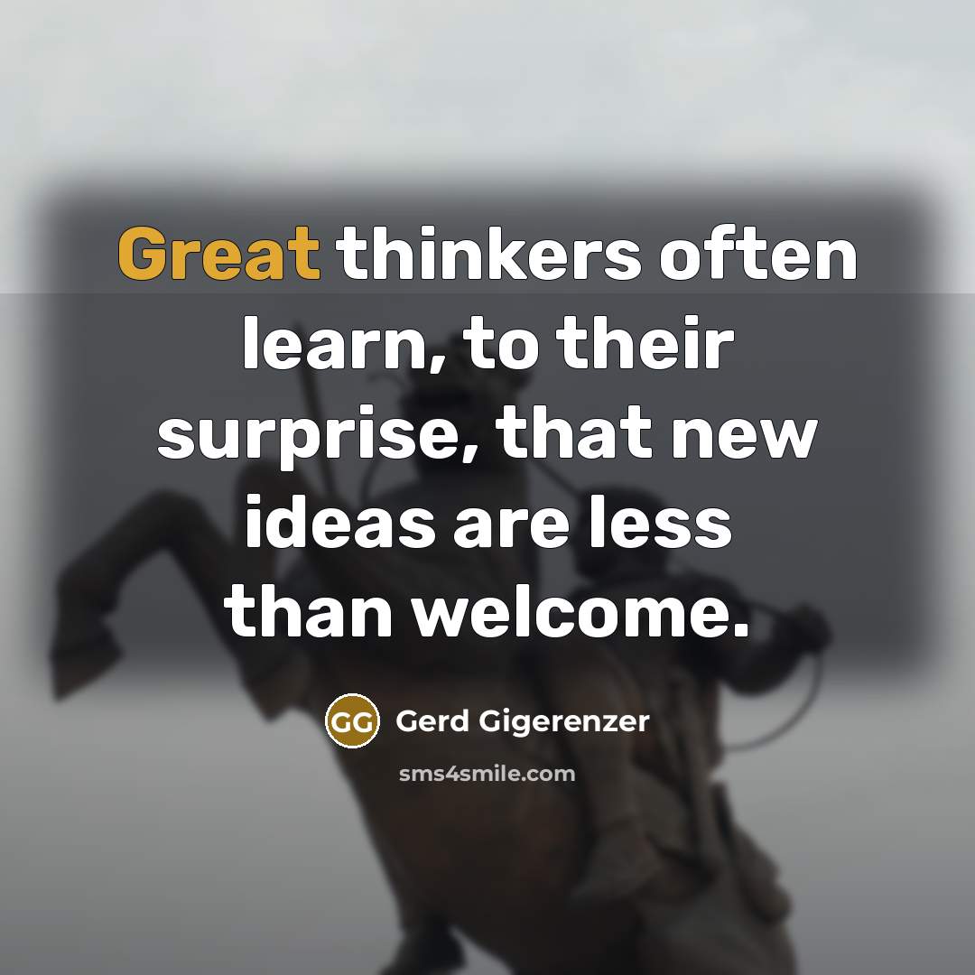 “Great thinkers often learn, to their surprise, that new ideas…” quote by Gerd Gigerenzer