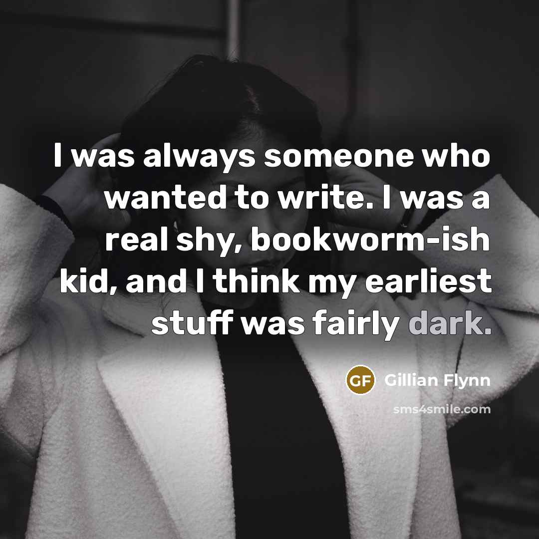 “I was always someone who wanted to write. I was…” quote by Gillian Flynn