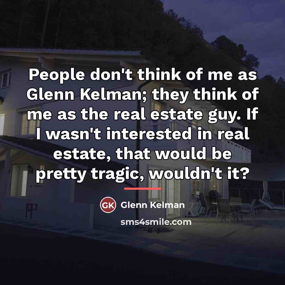 “People don't think of me as Glenn Kelman; they think…” quote by Glenn Kelman