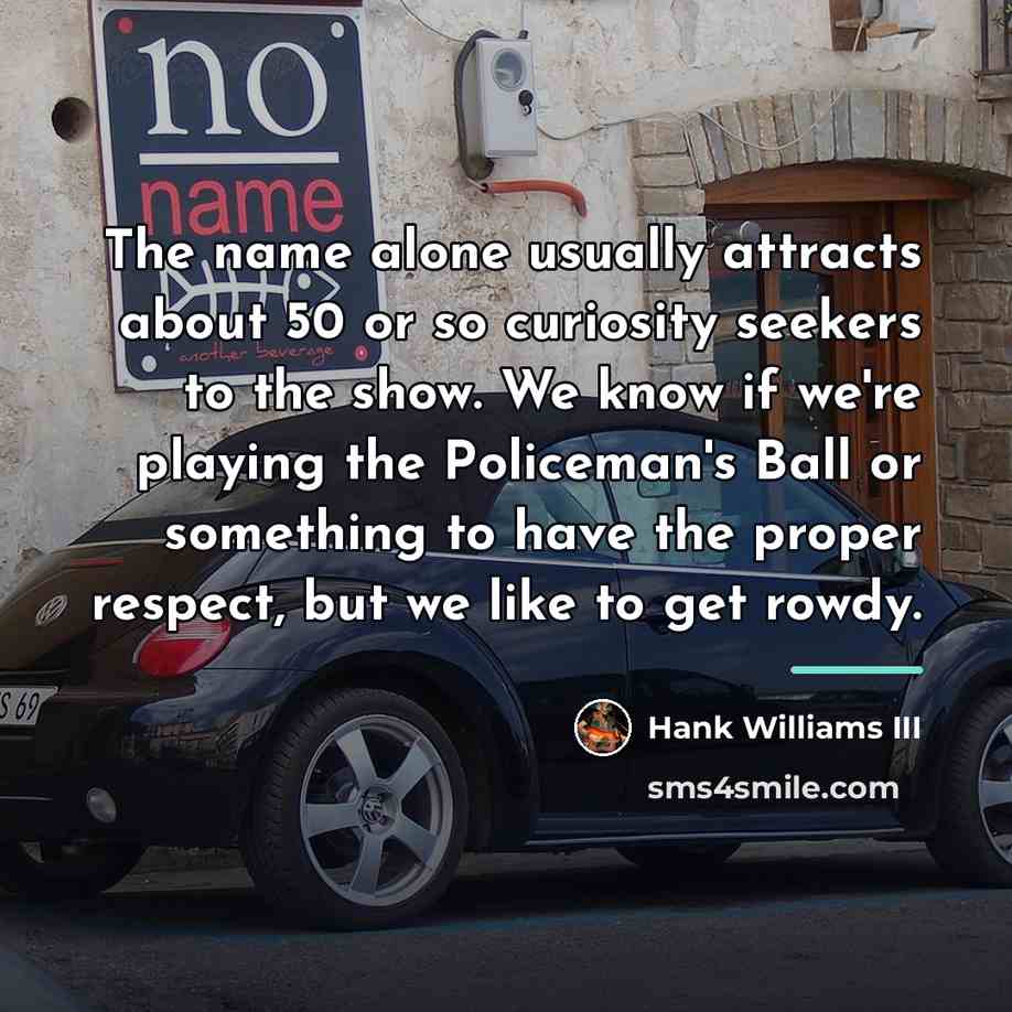 “The name alone usually attracts about 50 or so curiosity…” quote by Hank Williams III