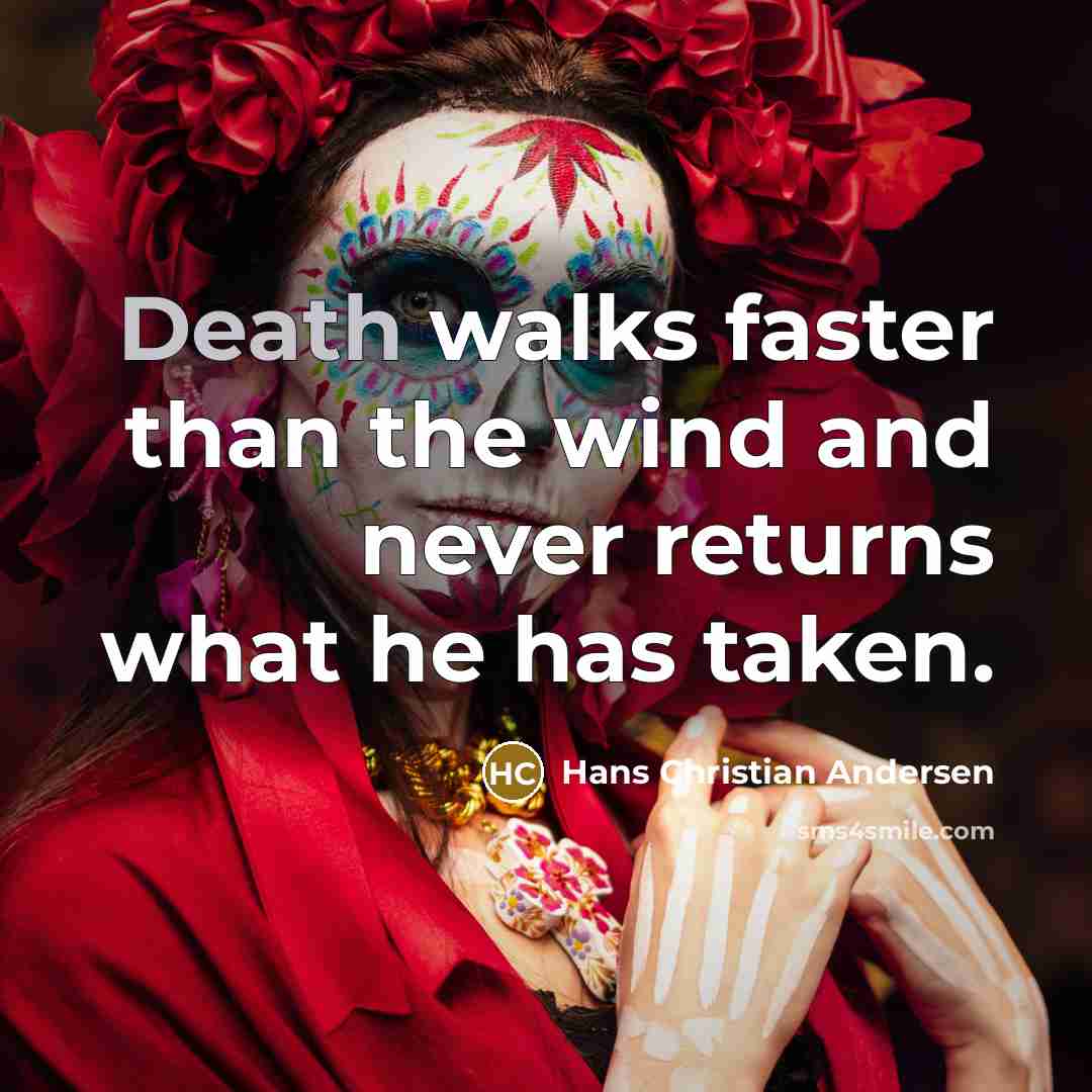 “Death walks faster than the wind and never returns what…” quote by Hans Christian Andersen