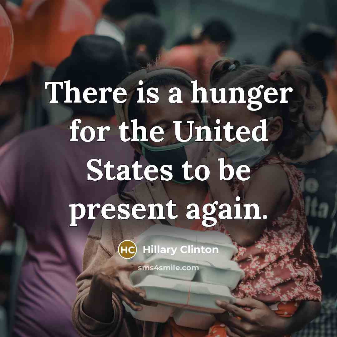 “There is a hunger for the United States to be…” quote by Hillary Clinton