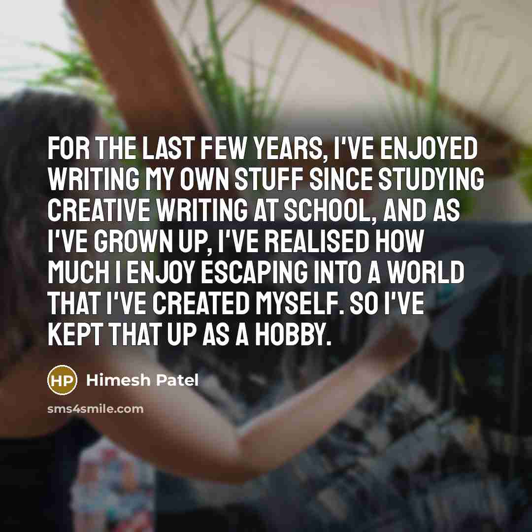 “For the last few years, I've enjoyed writing my own…” quote by Himesh Patel