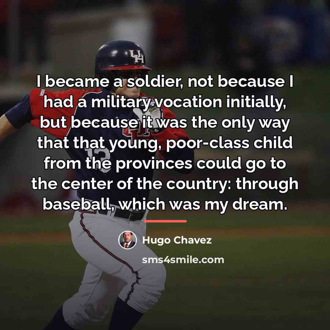 “I became a soldier, not because I had a military…” quote by Hugo Chavez