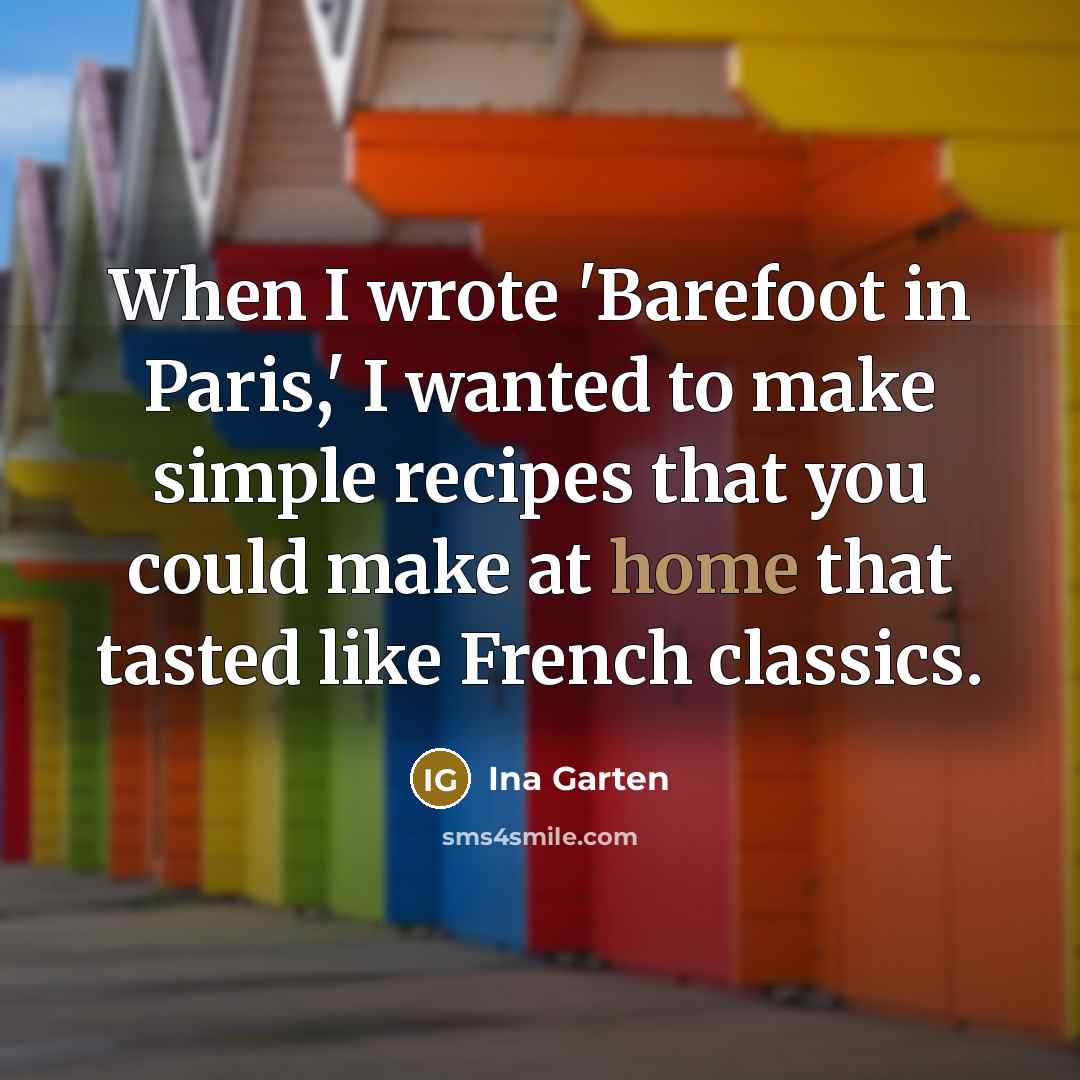 “When I wrote 'Barefoot in Paris,' I wanted to make…” quote by Ina Garten
