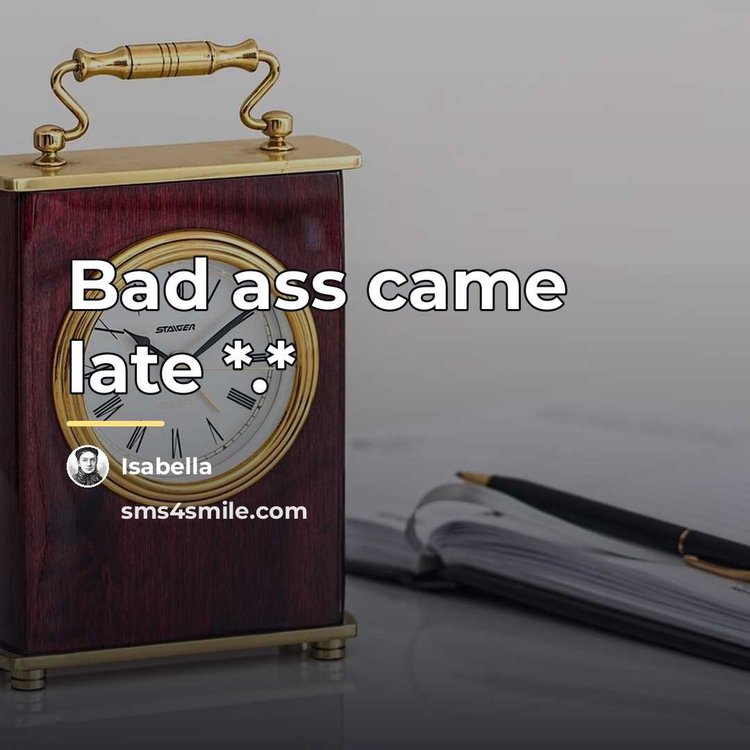 “Bad ass came late *.*…” quote by Isabella