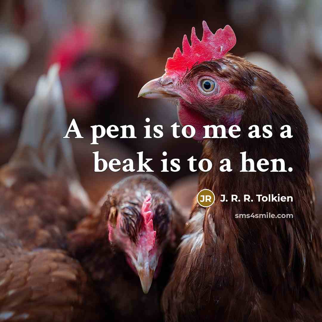 “A pen is to me as a beak is to…” quote by J. R. R. Tolkien
