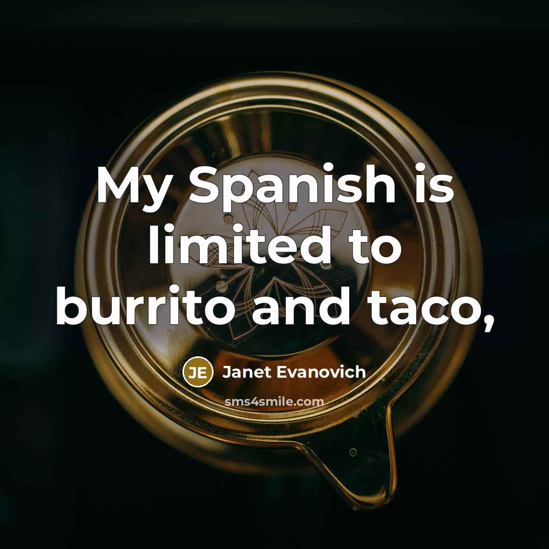 “My Spanish is limited to burrito and taco,…” quote by Janet Evanovich