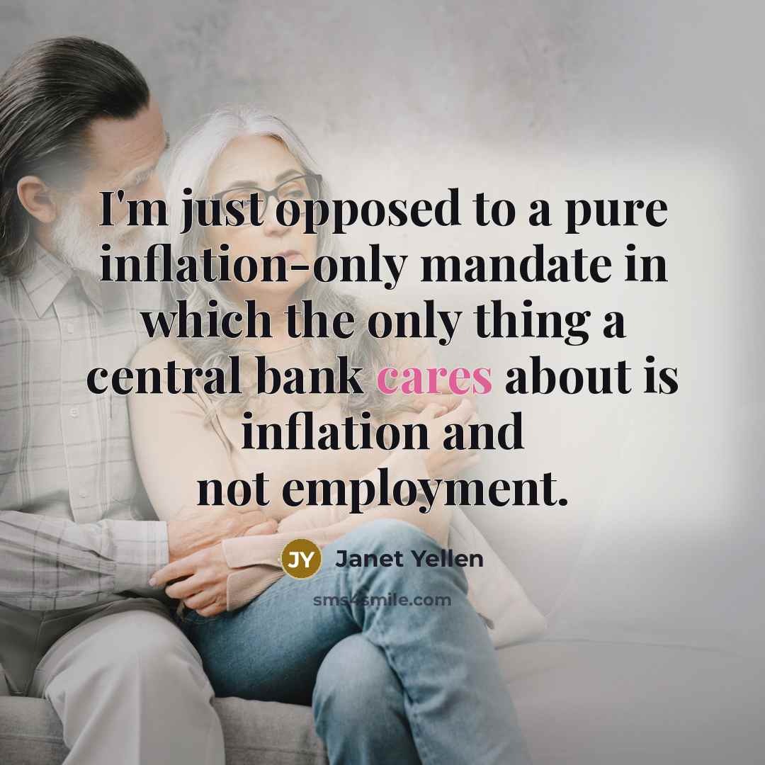 “I'm just opposed to a pure inflation-only mandate in which…” quote by Janet Yellen