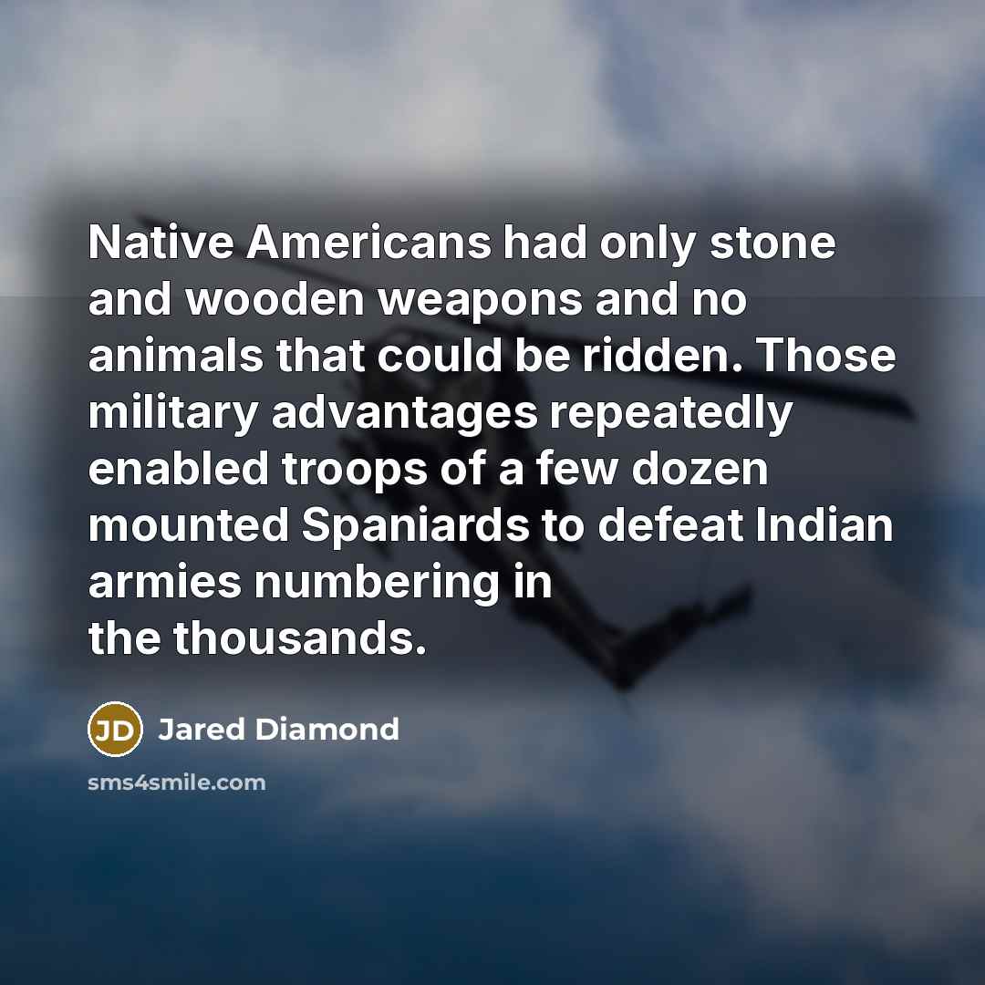 “Native Americans had only stone and wooden weapons and no…” quote by Jared Diamond