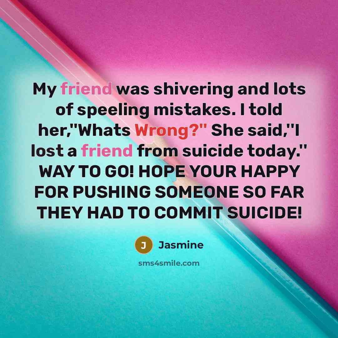 “My friend was shivering and lots of speeling mistakes. I…” quote by Jasmine