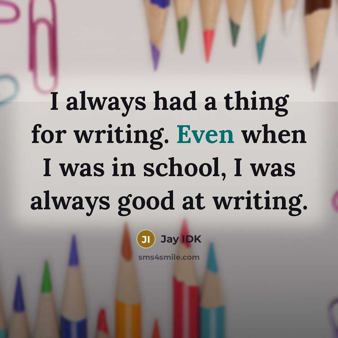 “I always had a thing for writing. Even when I…” quote by Jay IDK